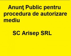 Anunt public pentru procedura de autorizare mediu - SC Arisep SRL