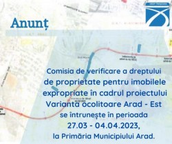 Comisia de verificare a dreptului de proprietate pentru imobilele expropriate în cadrul proiectului ”Varianta ocolitoare a municipiului Arad – Est” se întrunește începând cu data de 27 martie

